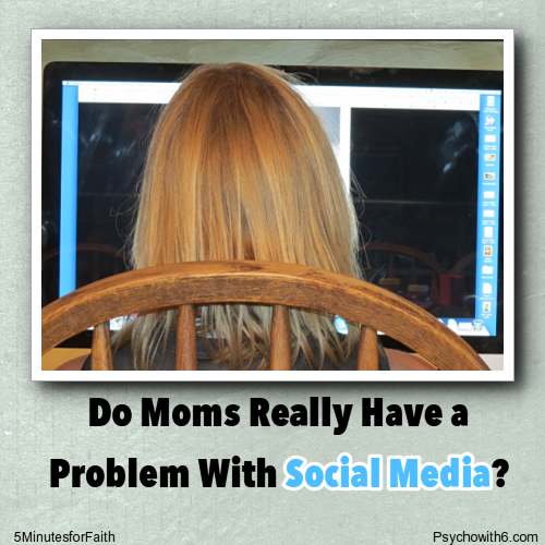 Do Moms Really Have a Problem with social media