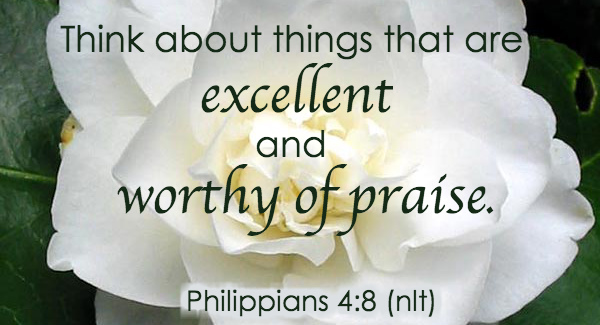 Think about things that are excellent and worthy of praise.