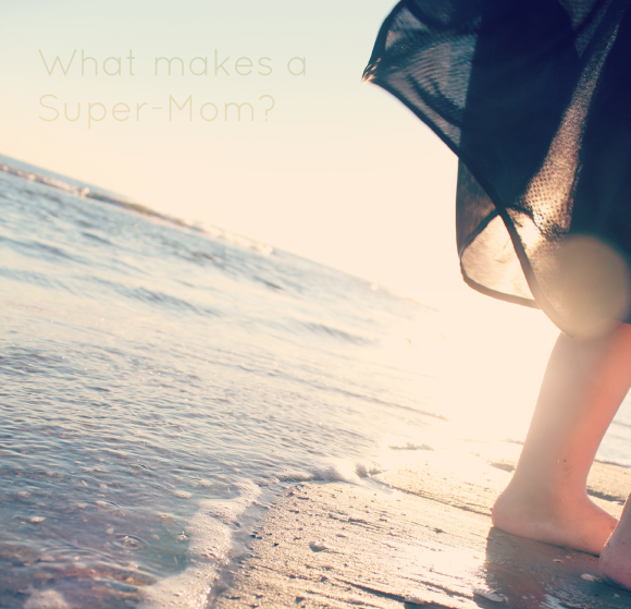 What Makes a Super-Mom